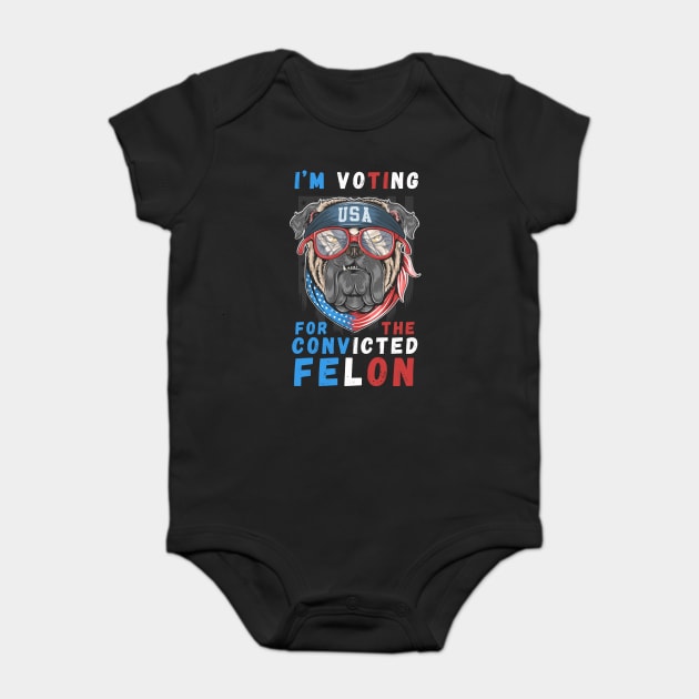 I'm Voting For The Convicted Felon Baby Bodysuit by MakerMind8.2